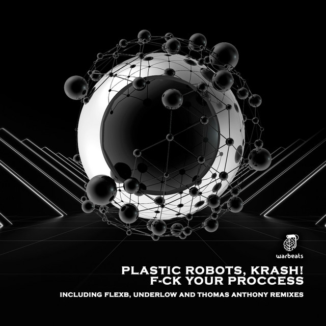 F_ck Your Process (Included FlexB + Underlow + Thomas Anthony Remixes) — Krash!, Plastic Robots