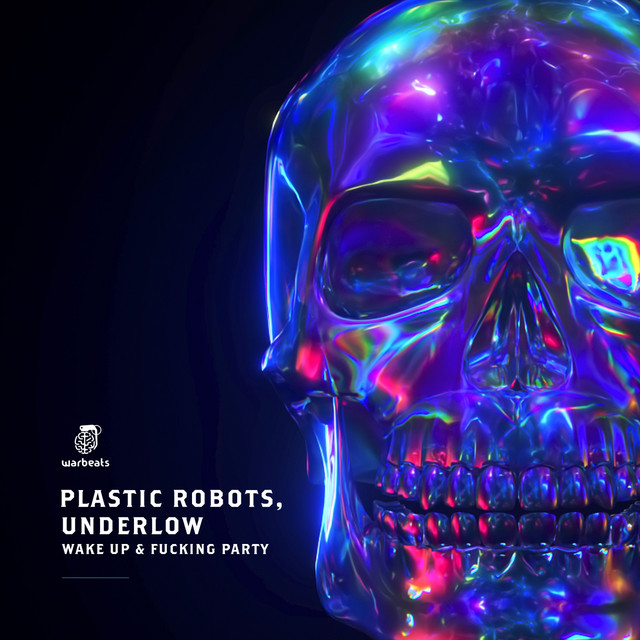 Wake Up & Fuckin Party — Plastic Robots, Thayana Valle, Underlow